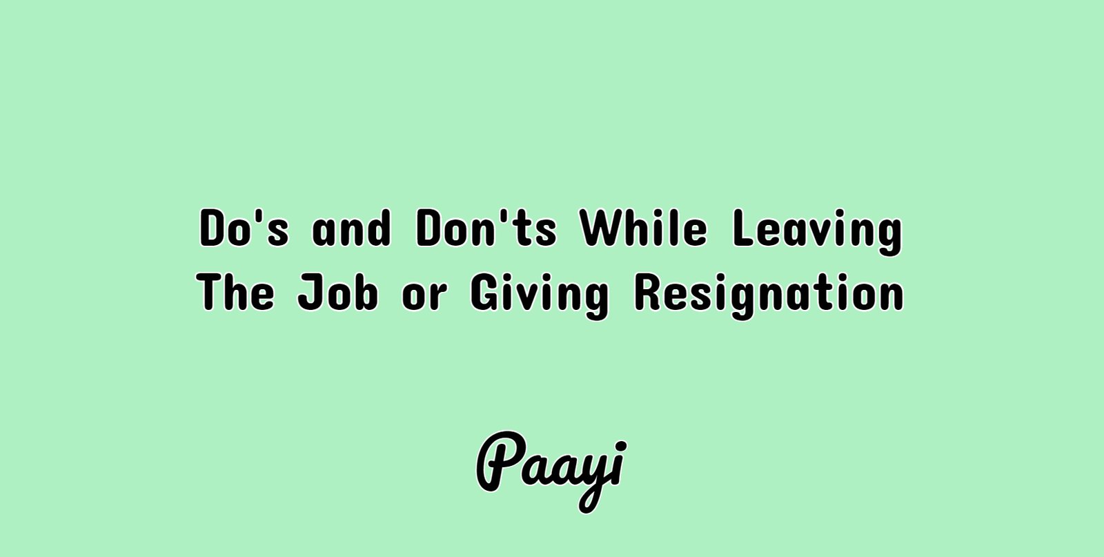 dos and donts while leaving the job or giving resignation paayi giving resignation