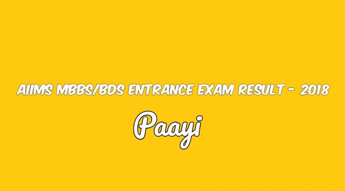 AIIMS MBBS/BDS Entrance Exam Result - 2018 AIIMS MBBS/BDS Entrance Exam Result - 2018, Paayi
