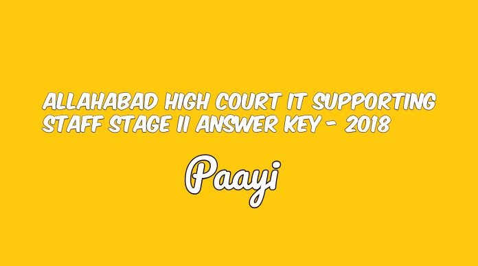 Allahabad High Court IT Supporting Staff Stage II Answer Key - 2018 Allahabad High Court IT Supporting Staff Stage II Answer Key - 2018, Paayi