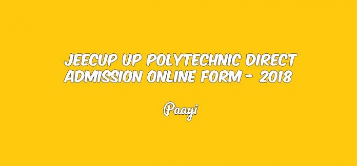 JEECUP UP Polytechnic Direct Admission Online Form - 2018 JEECUP UP Polytechnic Direct Admission Online Form - 2018, Paayi