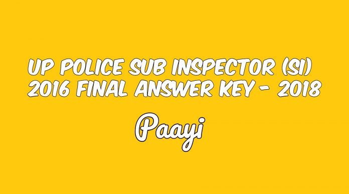 UP Police Sub Inspector (SI) 2016 Final Answer Key - 2018 UP Police Sub Inspector (SI) 2016 Final Answer Key - 2018, Paayi