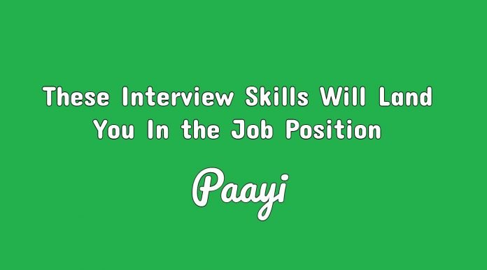 These Interview Skills Will Land You In the Job Position paayi These Interview Skills Will Land You In the Job Position paayi