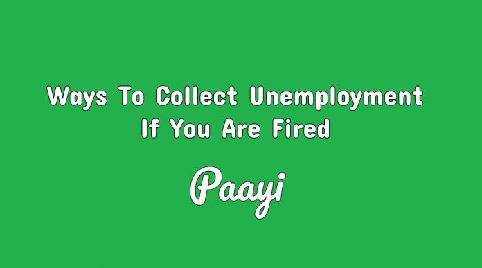 Ways To Collect Unemployment If You Are Fired Ways To Collect Unemployment If You Are Fired