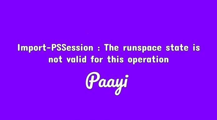 Import-PSSession _ The runspace state is not valid for this operation Import-PSSession : The runspace state is not valid for this operation