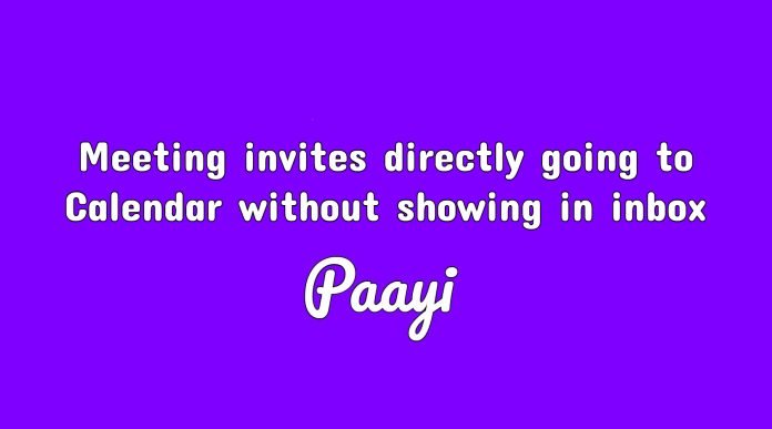 Meeting invites directly going to Calendar without showing in inbox Meeting invites directly going to Calendar without showing in inbox